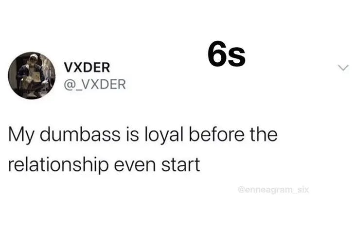 Sixes Are More Than Loyal - enneagram 6 memes